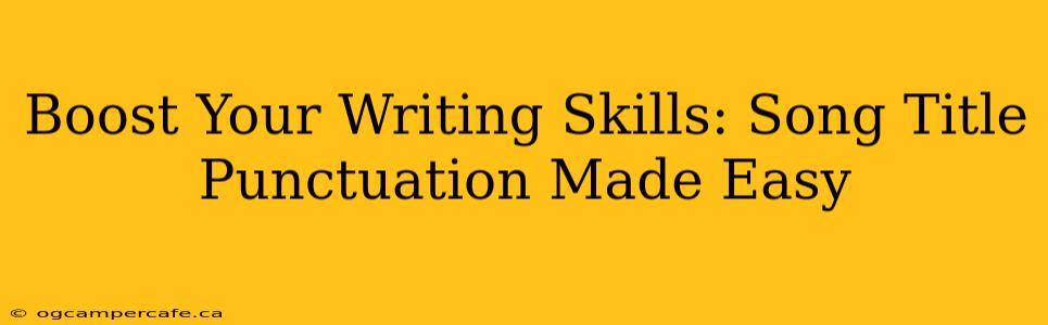 Boost Your Writing Skills: Song Title Punctuation Made Easy