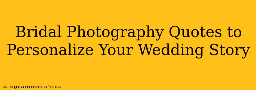 Bridal Photography Quotes to Personalize Your Wedding Story