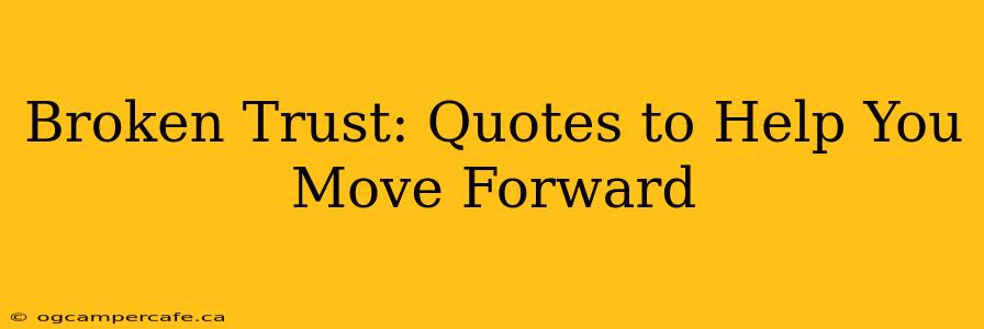 Broken Trust: Quotes to Help You Move Forward
