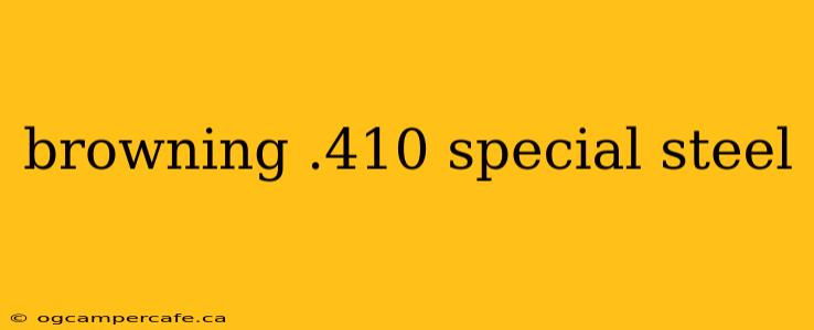 browning .410 special steel