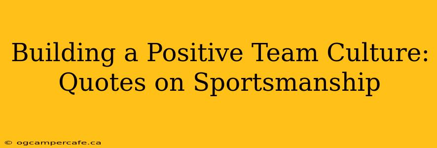 Building a Positive Team Culture: Quotes on Sportsmanship