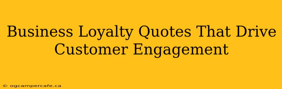 Business Loyalty Quotes That Drive Customer Engagement