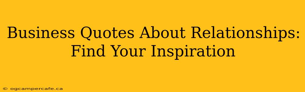 Business Quotes About Relationships: Find Your Inspiration