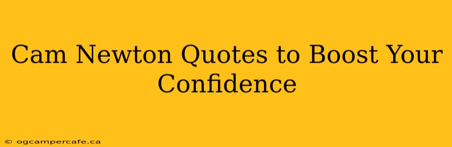Cam Newton Quotes to Boost Your Confidence
