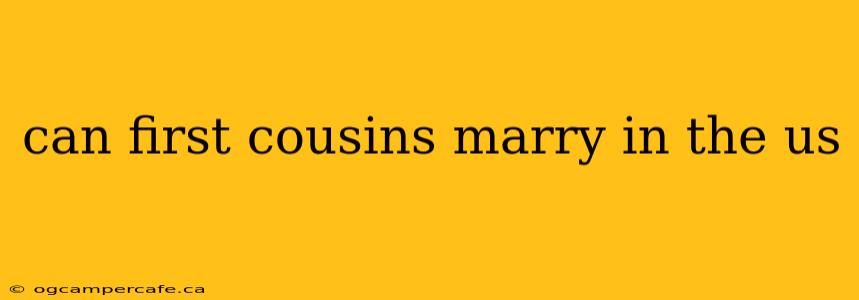 can first cousins marry in the us