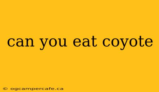 can you eat coyote