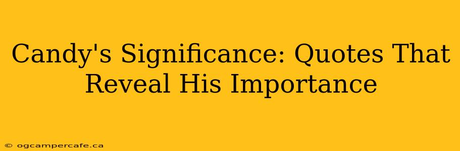 Candy's Significance: Quotes That Reveal His Importance