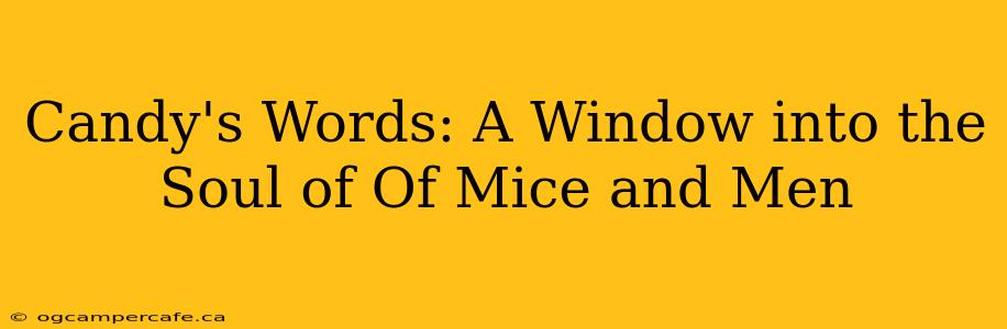 Candy's Words: A Window into the Soul of Of Mice and Men