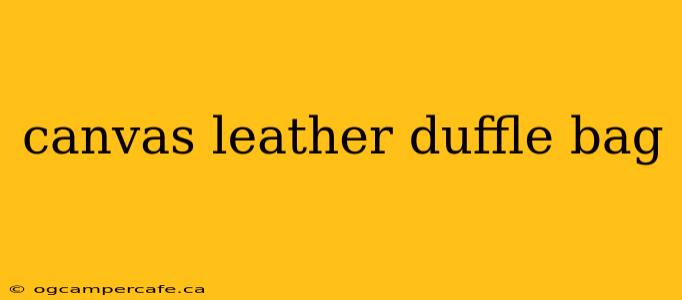canvas leather duffle bag