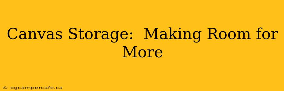 Canvas Storage:  Making Room for More