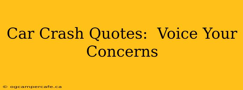 Car Crash Quotes:  Voice Your Concerns