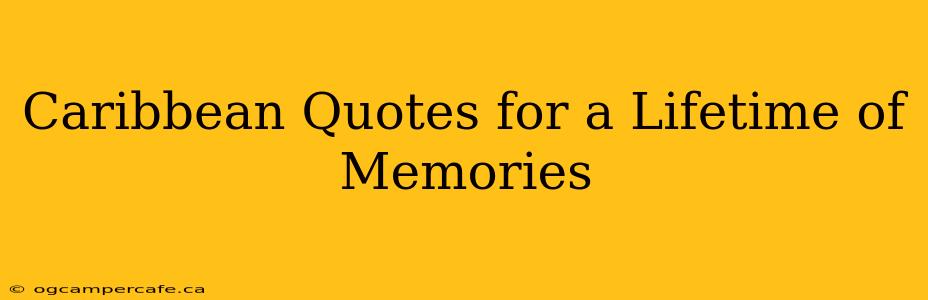 Caribbean Quotes for a Lifetime of Memories