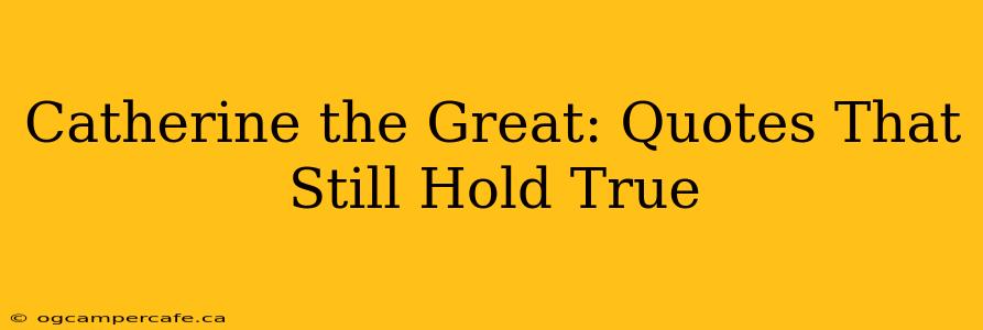 Catherine the Great: Quotes That Still Hold True