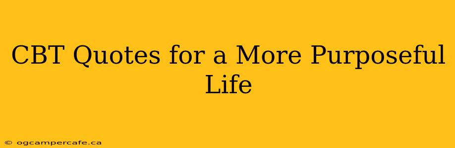 CBT Quotes for a More Purposeful Life