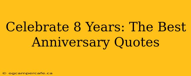 Celebrate 8 Years: The Best Anniversary Quotes