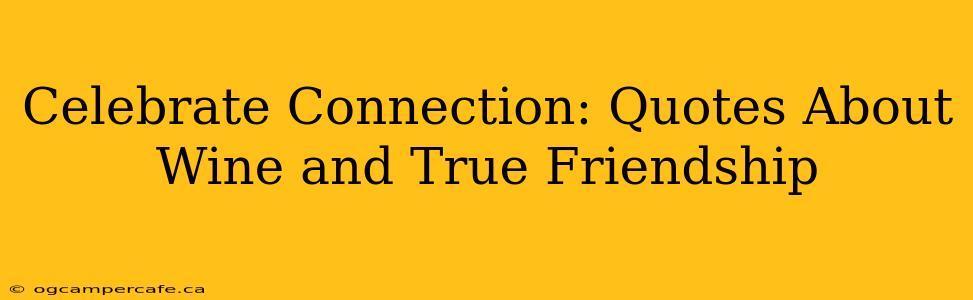 Celebrate Connection: Quotes About Wine and True Friendship