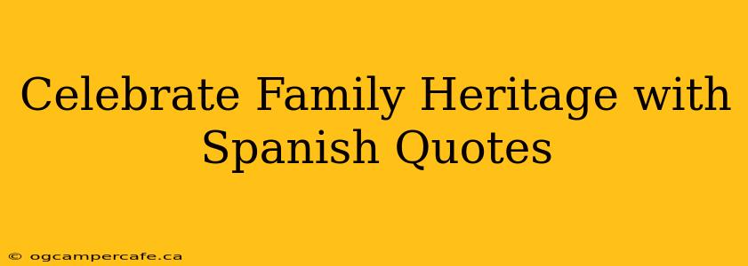 Celebrate Family Heritage with Spanish Quotes
