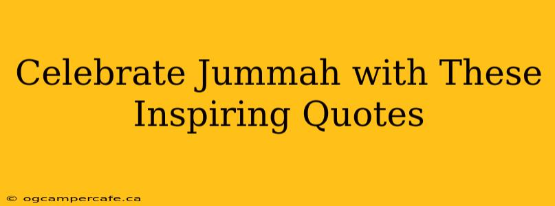 Celebrate Jummah with These Inspiring Quotes
