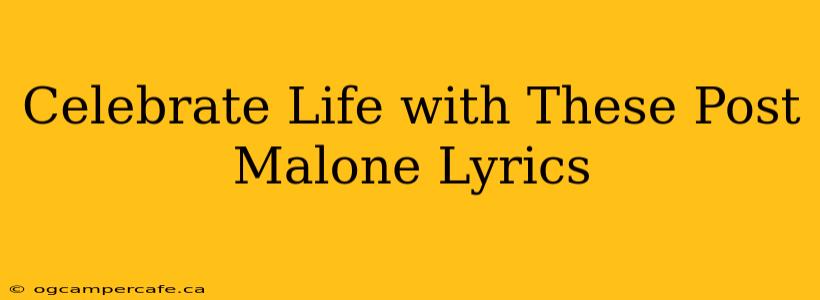 Celebrate Life with These Post Malone Lyrics