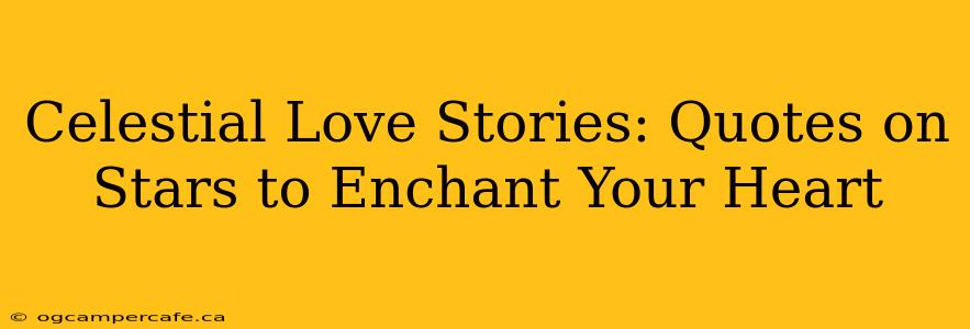 Celestial Love Stories: Quotes on Stars to Enchant Your Heart