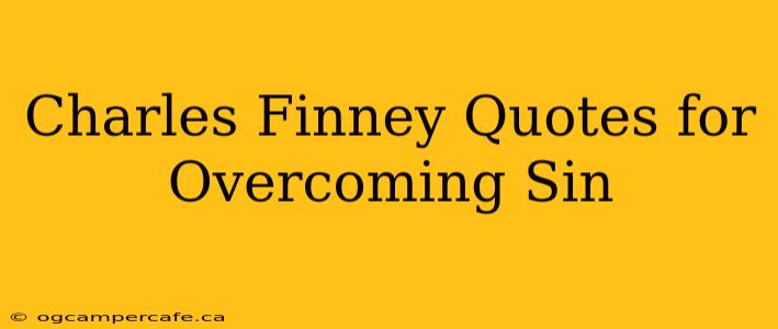 Charles Finney Quotes for Overcoming Sin