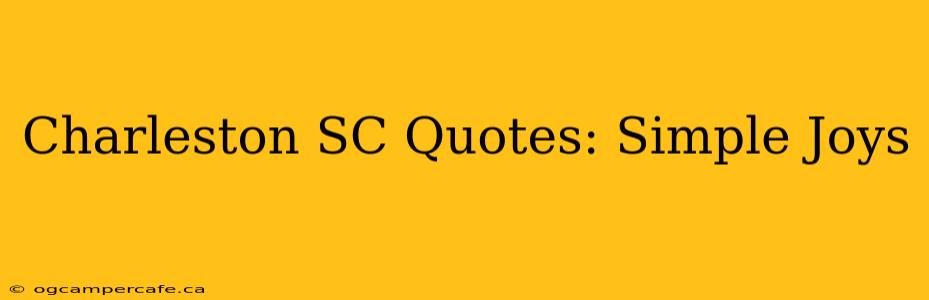 Charleston SC Quotes: Simple Joys