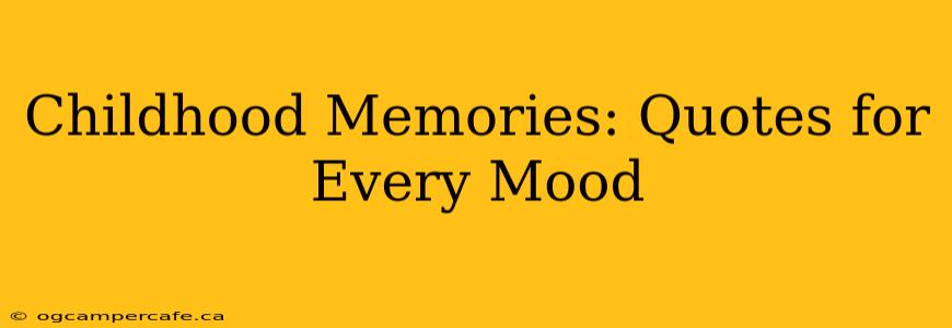 Childhood Memories: Quotes for Every Mood