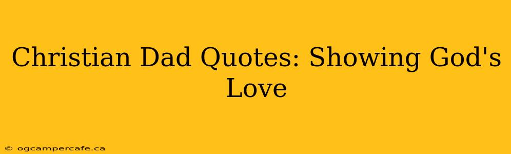 Christian Dad Quotes: Showing God's Love