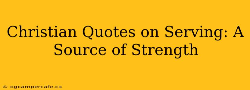 Christian Quotes on Serving: A Source of Strength