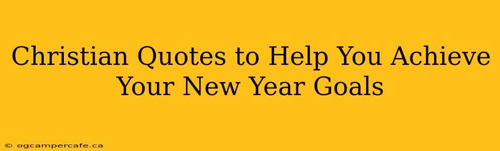 Christian Quotes to Help You Achieve Your New Year Goals