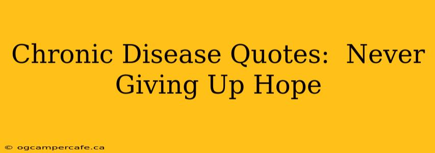 Chronic Disease Quotes:  Never Giving Up Hope