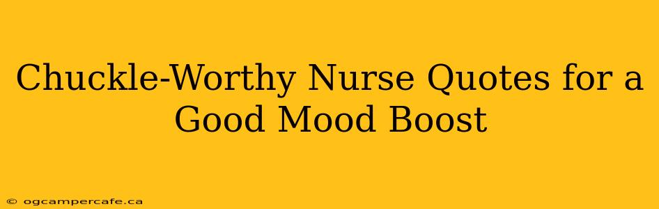 Chuckle-Worthy Nurse Quotes for a Good Mood Boost
