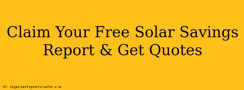 Claim Your Free Solar Savings Report & Get Quotes