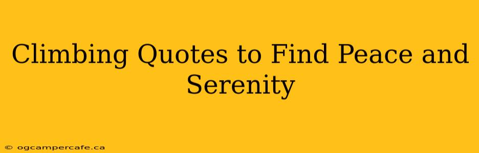 Climbing Quotes to Find Peace and Serenity