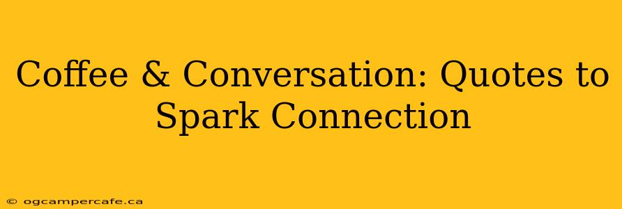 Coffee & Conversation: Quotes to Spark Connection