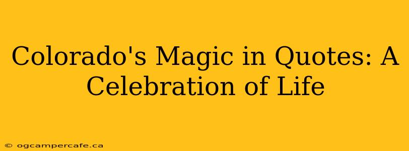 Colorado's Magic in Quotes: A Celebration of Life