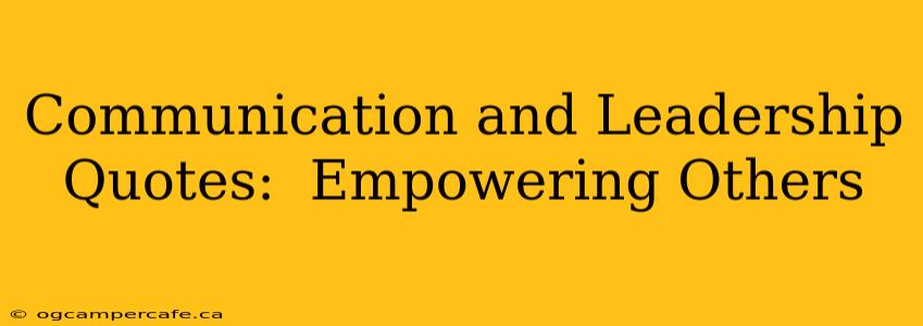 Communication and Leadership Quotes:  Empowering Others