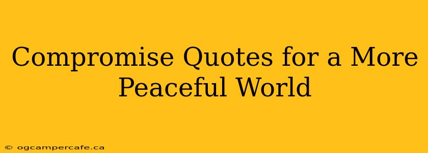 Compromise Quotes for a More Peaceful World