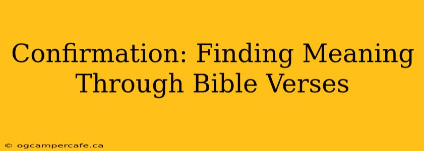 Confirmation: Finding Meaning Through Bible Verses