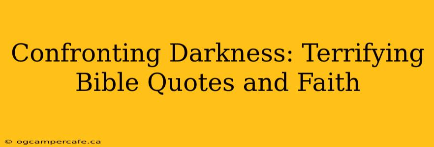 Confronting Darkness: Terrifying Bible Quotes and Faith