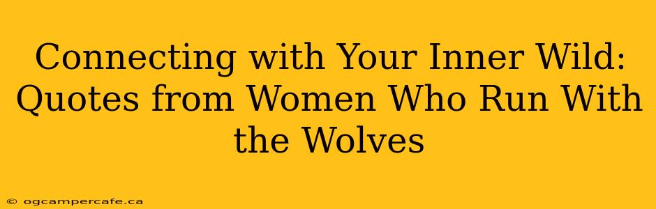 Connecting with Your Inner Wild: Quotes from Women Who Run With the Wolves