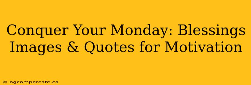 Conquer Your Monday: Blessings Images & Quotes for Motivation