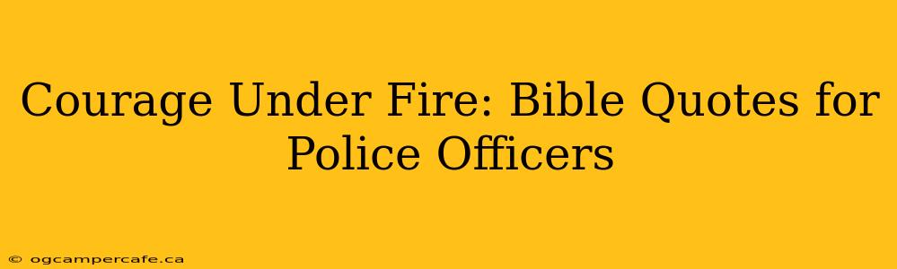 Courage Under Fire: Bible Quotes for Police Officers