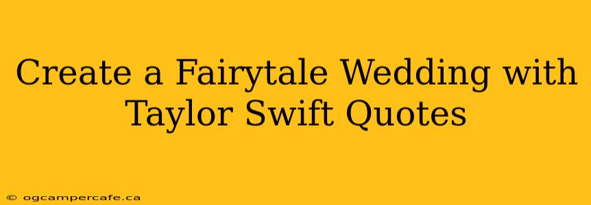 Create a Fairytale Wedding with Taylor Swift Quotes