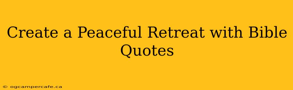 Create a Peaceful Retreat with Bible Quotes