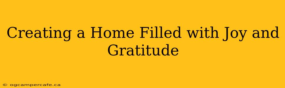 Creating a Home Filled with Joy and Gratitude