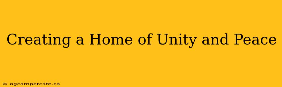 Creating a Home of Unity and Peace
