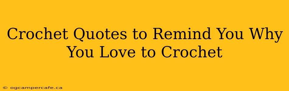 Crochet Quotes to Remind You Why You Love to Crochet