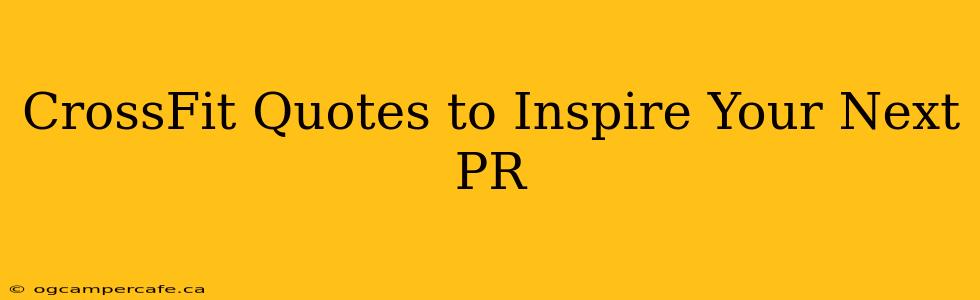 CrossFit Quotes to Inspire Your Next PR
