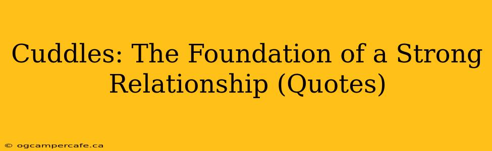 Cuddles: The Foundation of a Strong Relationship (Quotes)